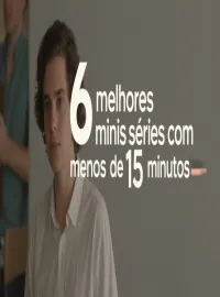 6 melhores minisséries com menos de 15 minutos: pouco comprometimento e grande impacto emocional