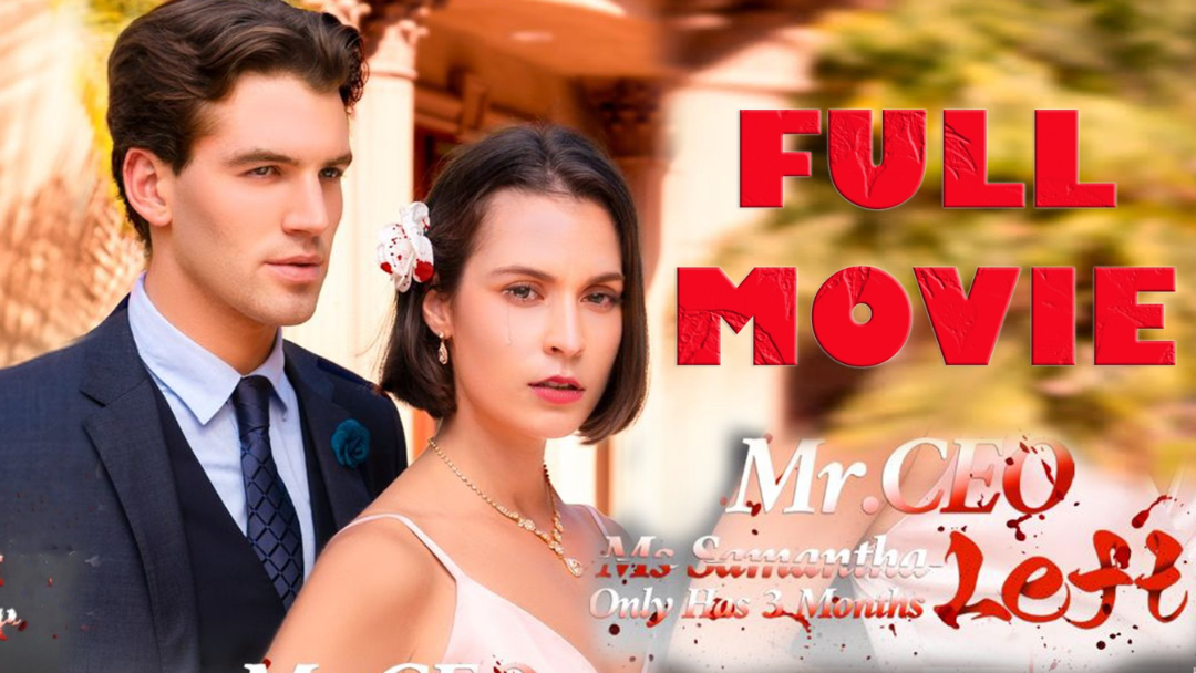 Mr. CEO, Ms. Samantha Only Has 3 Months Left – A Heartbreaking Mini Series