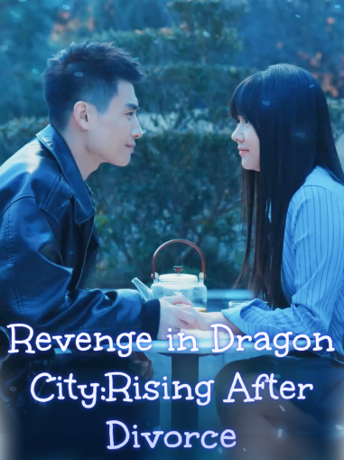 Revenge in Dragon City:Rising After Divorce full movie