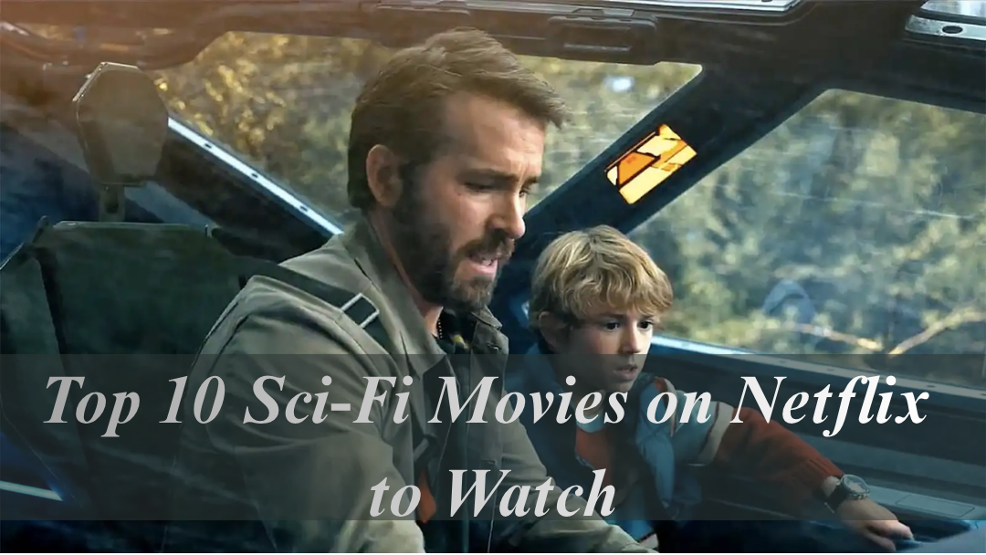 Top 10 Sci-Fi Movies on Netflix to Watch