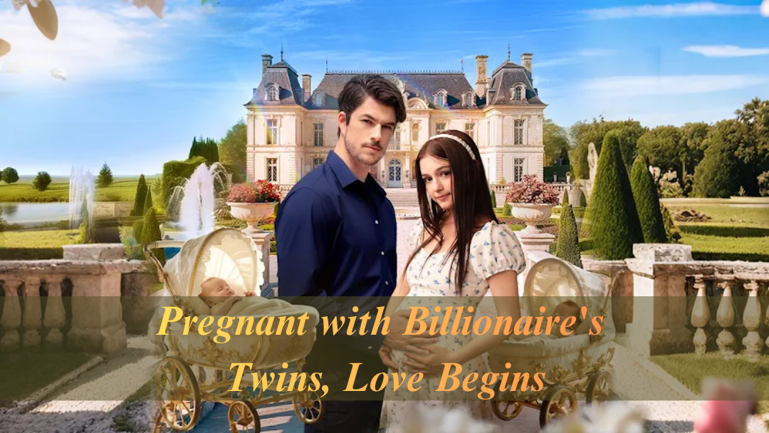 Pregnant with Billionaire’s Twins, Love Begins — a deep, spoiler-safe look
