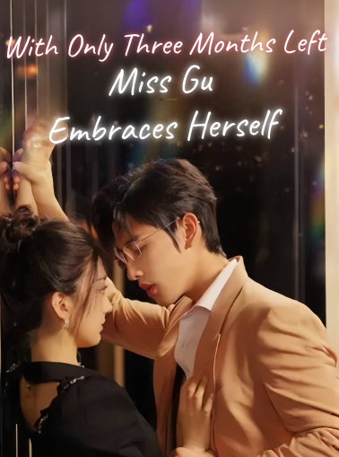 With Only Three Months Left, Miss Gu Embraces Herself