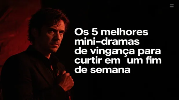 Os 5 melhores mini-dramas de vingança para curtir em um fim de semana: pequenos em tamanho, mas muito dramáticos