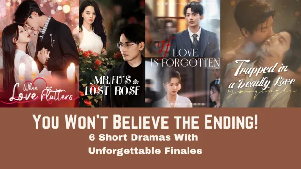 You Won't Believe the Ending! 6 Short Dramas With Unforgettable Finales