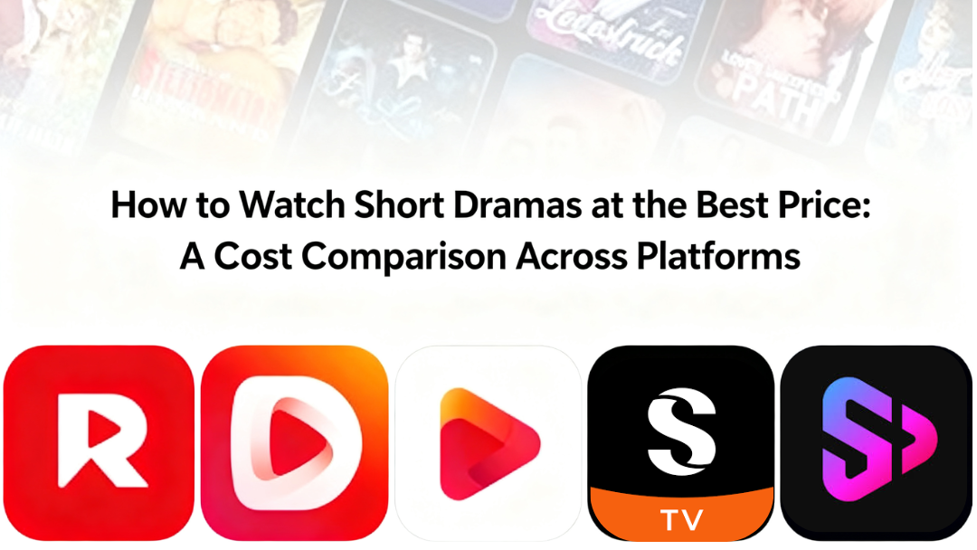 How to Watch Short Dramas at the Best Price: A Cost Comparison Across Platforms