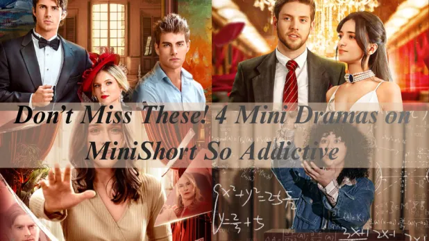 Don’t Miss These! 4 Mini Dramas on MiniShort So Addictive You’ll Stay Up All Night