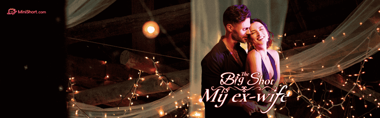 The Big Shot Is My Ex-Wife: A Thrilling Mini Drama Packed With Revenge and Romance