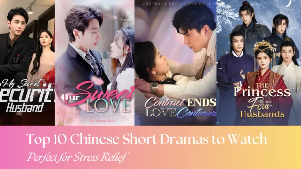 Top 10 Chinese Short Dramas to Watch for Stress Relief