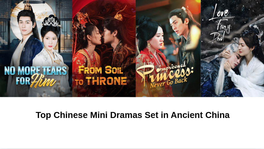 Top Chinese Mini Dramas Set in Ancient China
