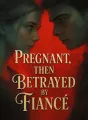 Pregnant, Then Betrayed by Fiancé cover