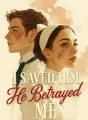 I Saved Him, He Betrayed Me cover
