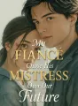 My Fiancé Chose His Mistress Over Our Future cover