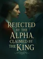Rejected by the Alpha, Claimed by the King cover