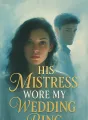 His Mistress Wore My Wedding Ring cover