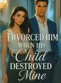 I Divorced Him When His Child Destroyed Mine cover