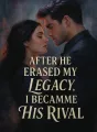 After He Erased My Legacy, I Became His Rival cover