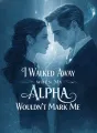 I Walked Away When My Alpha Wouldn’t Mark Me cover
