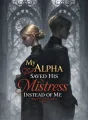 My Alpha Saved His Mistress Instead of Me cover
