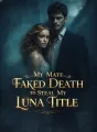 My Mate Faked Death to Steal My Luna Title cover
