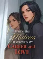 When His Mistress Destroyed My Career and Love cover