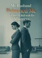 My Husband Poisoned Me to Have a Child with His Mistress cover