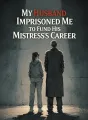 My Husband Imprisoned Me to Fund His Mistress’s Career cover