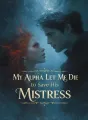 My Alpha Let Me Die to Save His Mistress cover