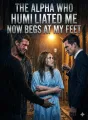 The Alpha Who Humiliated Me Now Begs at My Feet cover