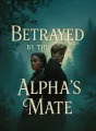 Betrayed by the Alpha's Mate cover
