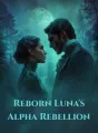 Reborn Luna's Alpha Rebellion cover