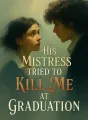 His Mistress Tried to Kill Me at Graduation cover
