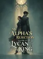 My Alpha’s Rejection Led Me to the Lycan King cover