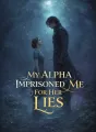 My Alpha Imprisoned Me For Her Lies cover
