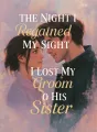 The Night I Regained My Sight, I Lost My Groom to His Sister cover