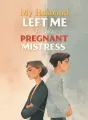 My Husband Left Me for His Pregnant Mistress cover