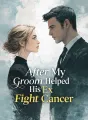 After My Groom Helped His Ex Fight Cancer cover