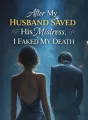 After My Husband Saved His Mistress, I Faked My Death cover