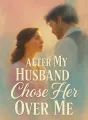 After My Husband Chose Her Over Me cover