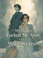 My Fiancé Locked Me Away for His Mistress’s Tears cover