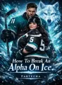 How To Break An Alpha On Ice: His Curved XL Mate  cover
