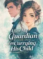 After My Guardian Found Out I’m Carrying His Child cover