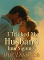 I Tricked My Husband Into Signing Our Divorce Papers cover