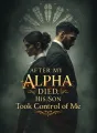 After My Alpha Died, His Son Took Control of Me cover