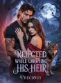 Rejected While Carrying His Heir  cover
