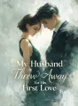 My Husband Threw Me Away for His First Love cover