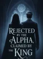 Rejected by the Alpha, Claimed by the King cover