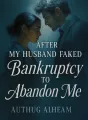 After My Husband Faked Bankruptcy to Abandon Me cover