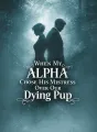 When My Alpha Chose His Mistress Over Our Dying Pup cover