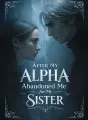 After My Alpha Abandoned Me for My Sister cover