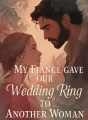 My Fiancé Gave Our Wedding Ring To Another Woman cover